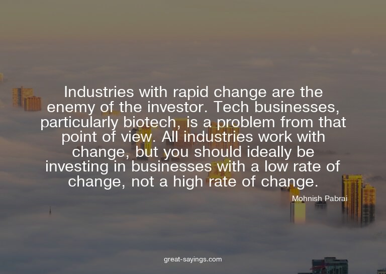 Industries with rapid change are the enemy of the inves