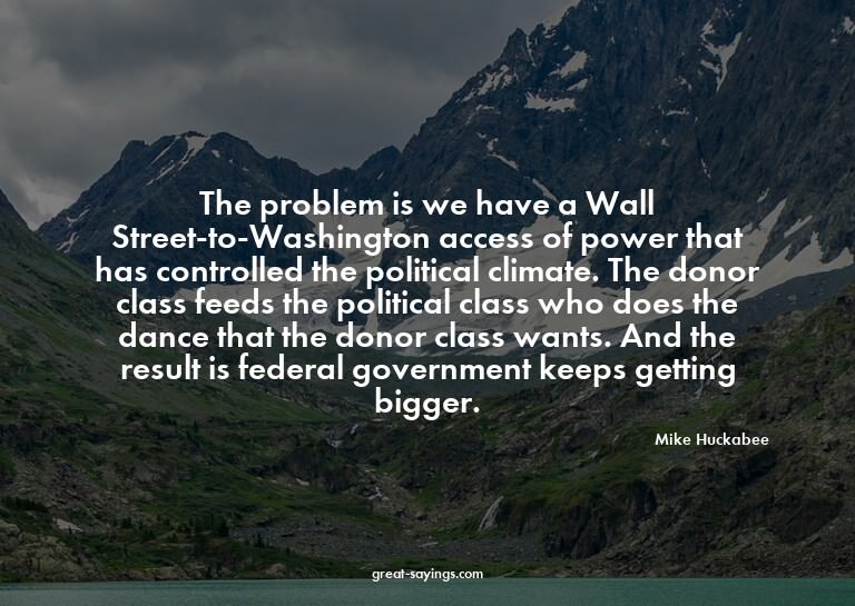 The problem is we have a Wall Street-to-Washington acce