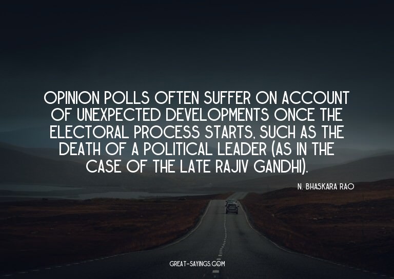 Opinion polls often suffer on account of unexpected dev