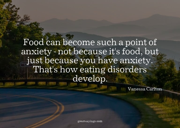 Food can become such a point of anxiety - not because i