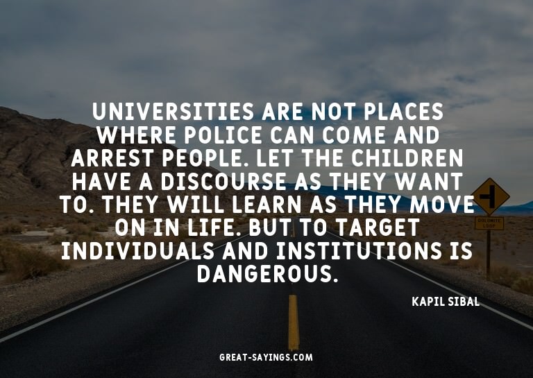Universities are not places where police can come and a