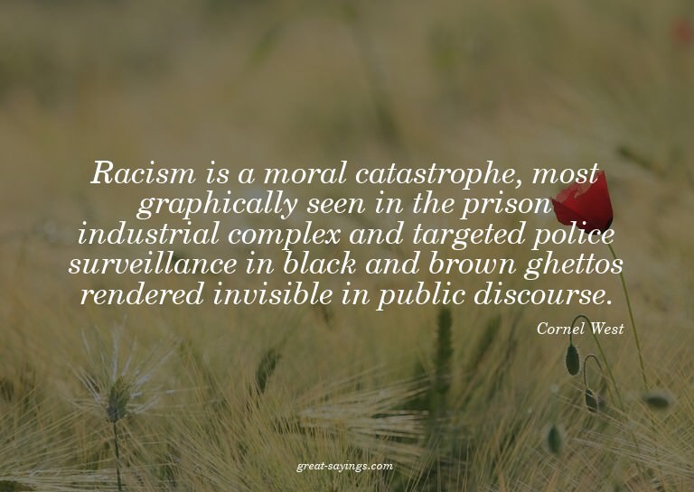 Racism is a moral catastrophe, most graphically seen in