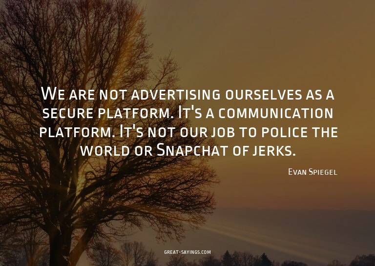 We are not advertising ourselves as a secure platform.