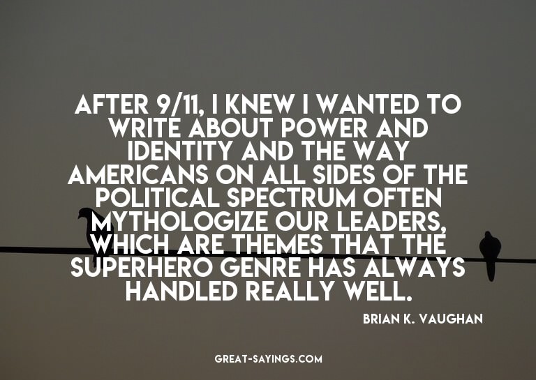 After 9/11, I knew I wanted to write about power and id