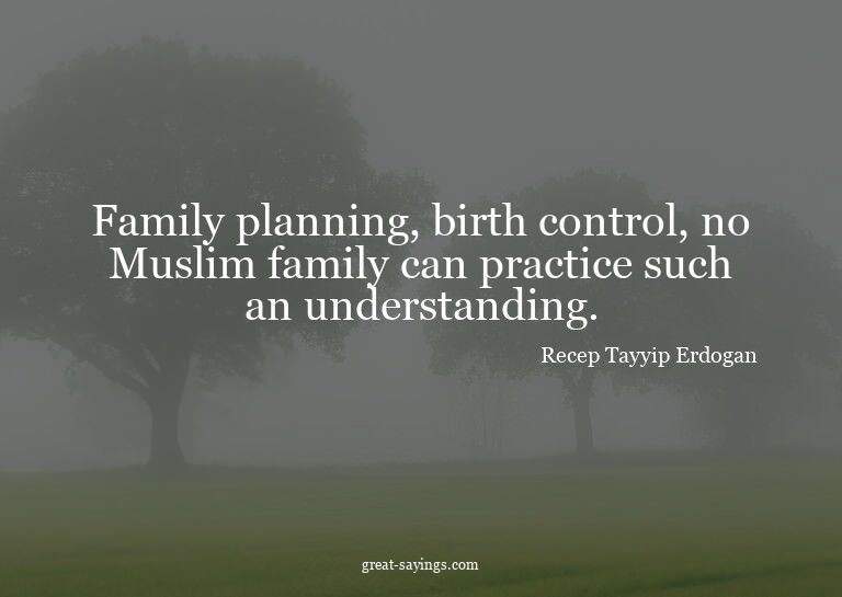 Family planning, birth control, no Muslim family can pr