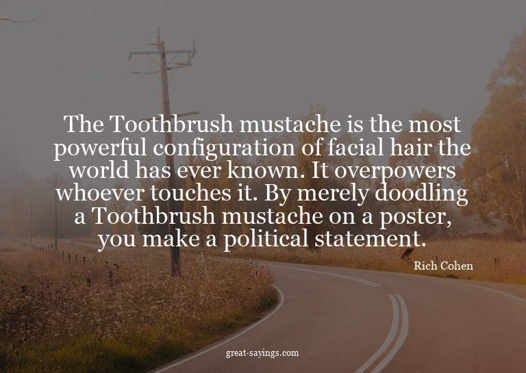 The Toothbrush mustache is the most powerful configurat