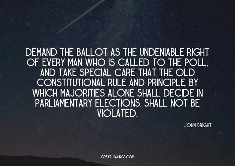 Demand the ballot as the undeniable right of every man