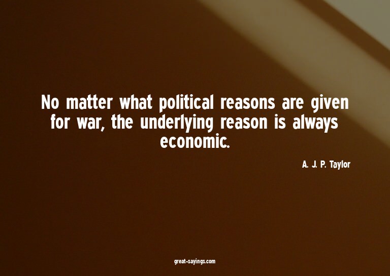 No matter what political reasons are given for war, the