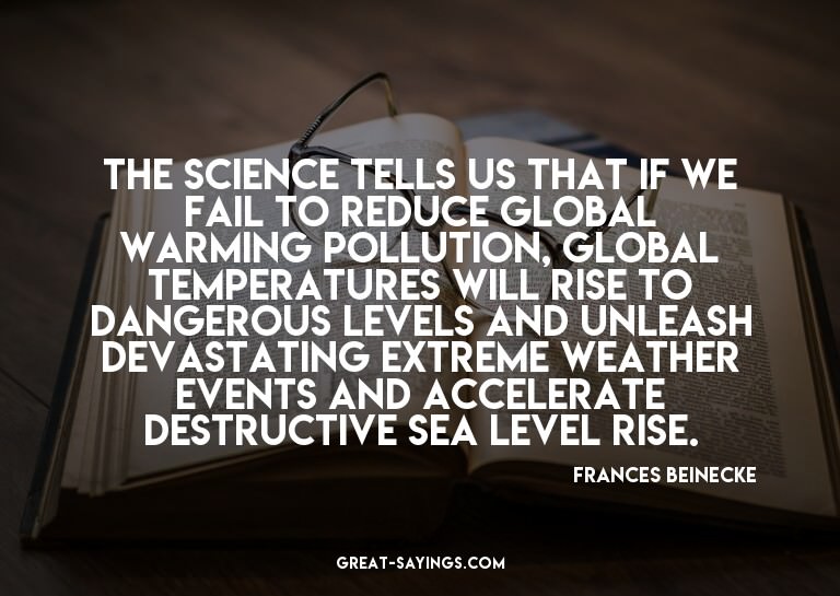 The science tells us that if we fail to reduce global w