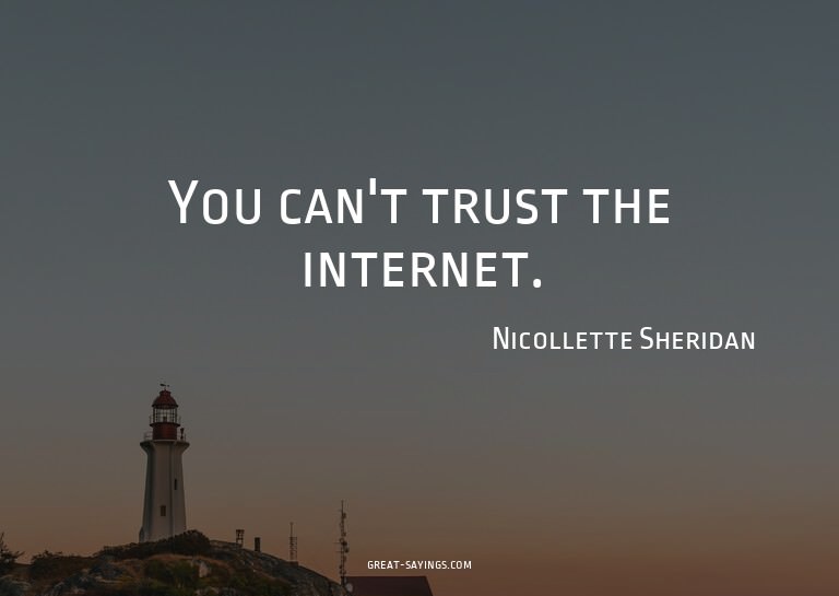 You can't trust the internet.

