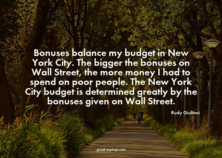 Bonuses balance my budget in New York City. The bigger