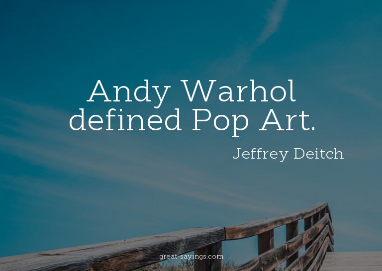 Andy Warhol defined Pop Art.

