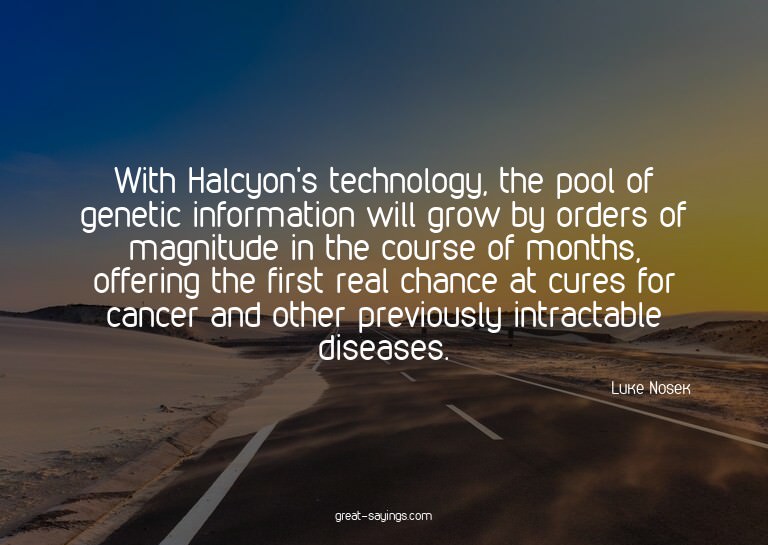 With Halcyon's technology, the pool of genetic informat