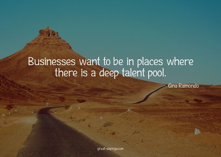 Businesses want to be in places where there is a deep t