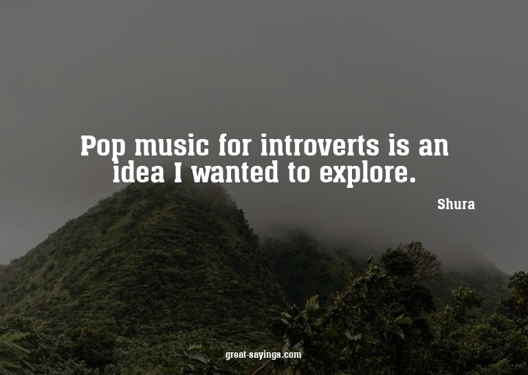 Pop music for introverts is an idea I wanted to explore