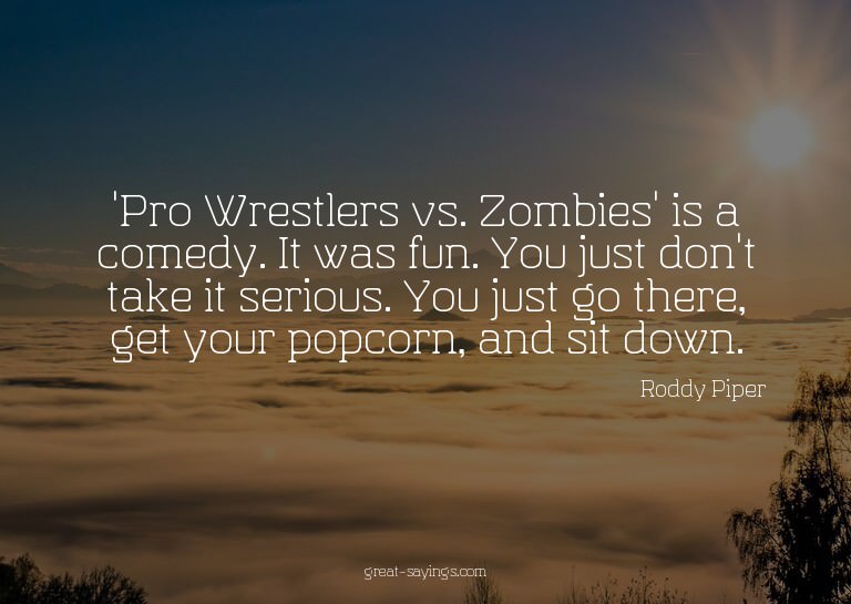 'Pro Wrestlers vs. Zombies' is a comedy. It was fun. Yo