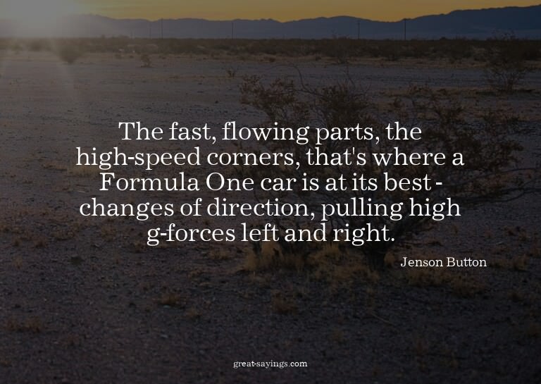 The fast, flowing parts, the high-speed corners, that's