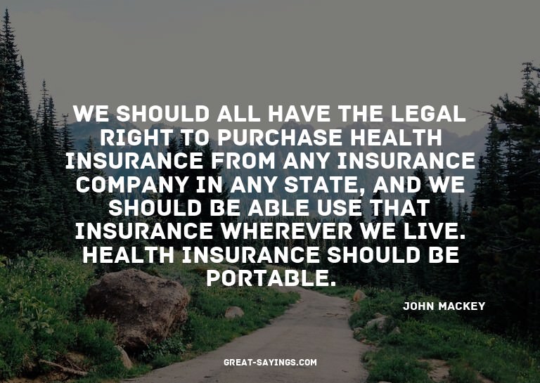 We should all have the legal right to purchase health i