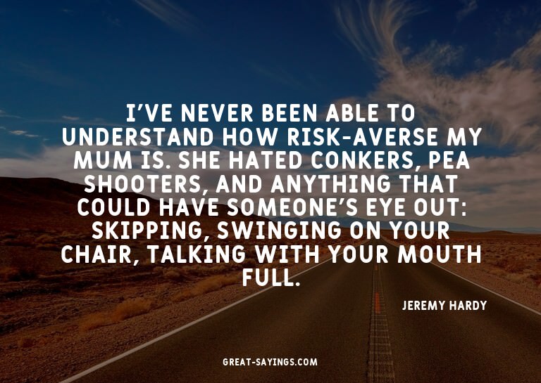 I've never been able to understand how risk-averse my m