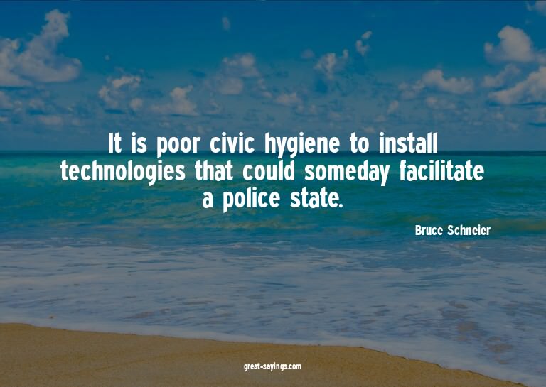 It is poor civic hygiene to install technologies that c