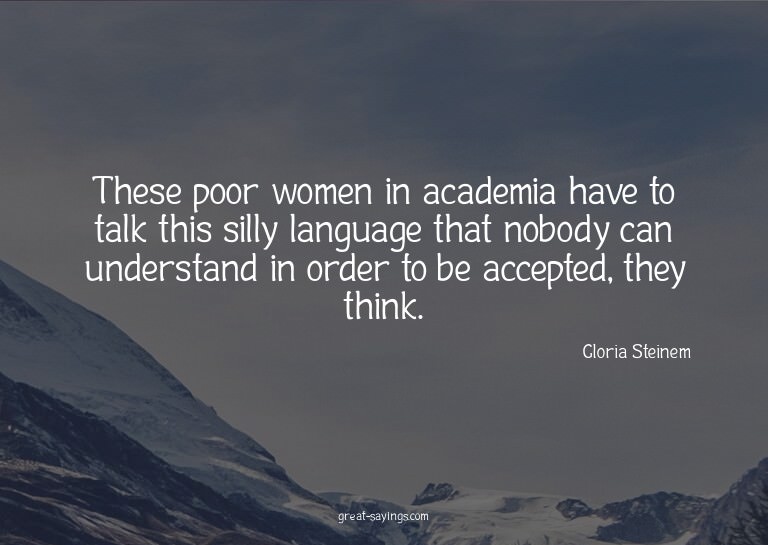 These poor women in academia have to talk this silly la