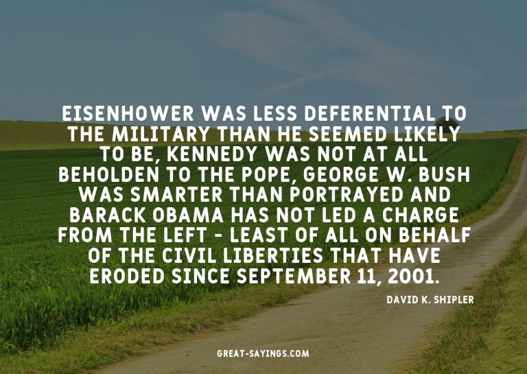 Eisenhower was less deferential to the military than he