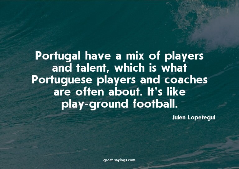 Portugal have a mix of players and talent, which is wha
