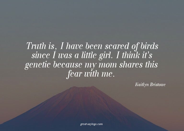 Truth is, I have been scared of birds since I was a lit