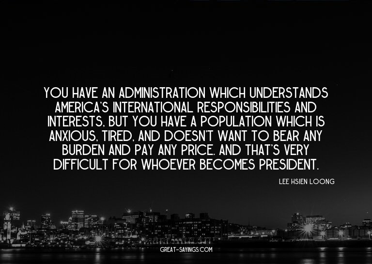 You have an administration which understands America's
