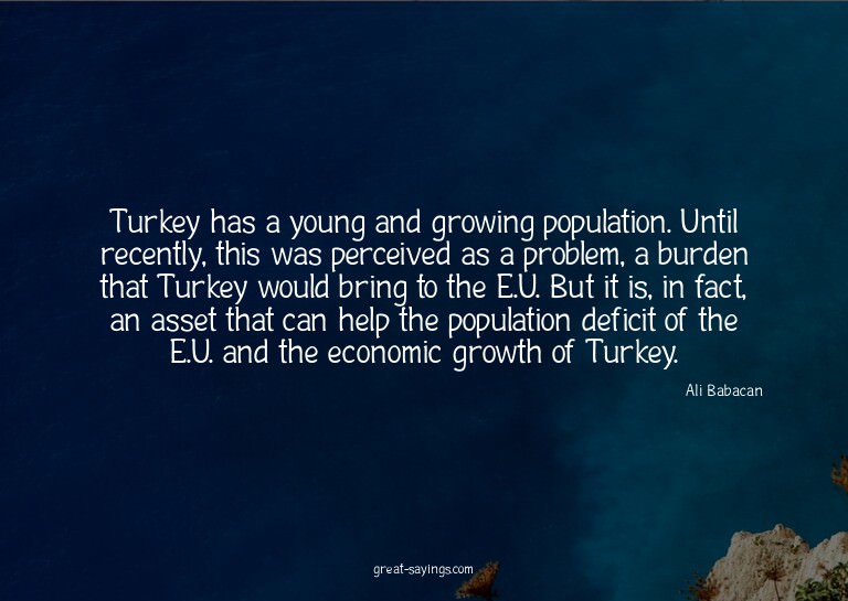 Turkey has a young and growing population. Until recent