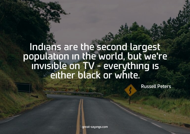 Indians are the second largest population in the world,