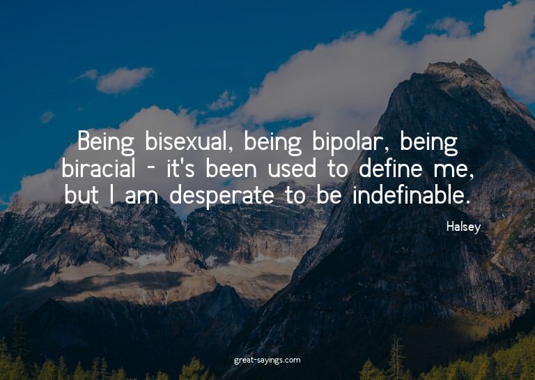 Being bisexual, being bipolar, being biracial - it's be