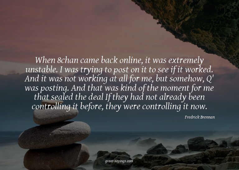 When 8chan came back online, it was extremely unstable.