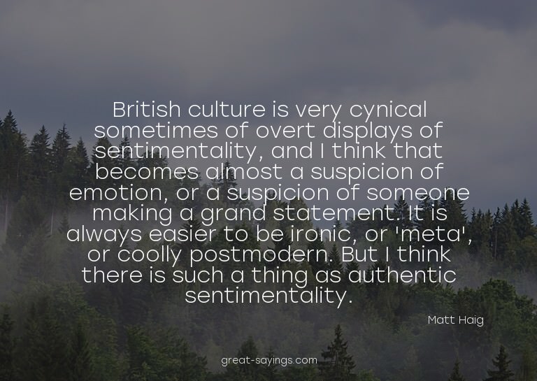 British culture is very cynical sometimes of overt disp