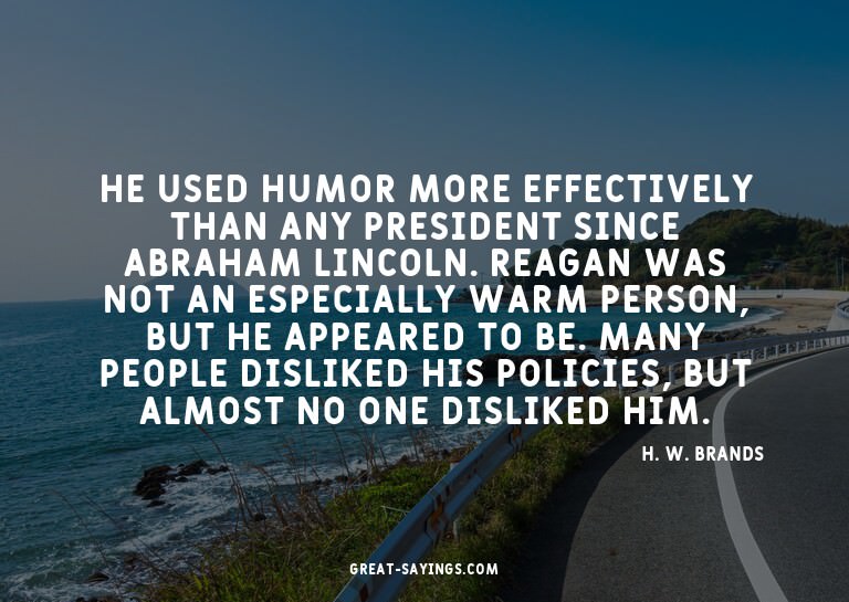He used humor more effectively than any president since