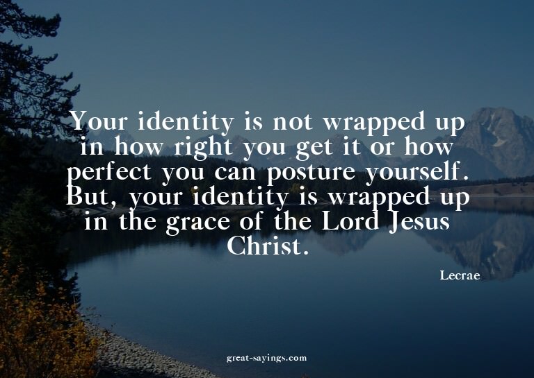 Your identity is not wrapped up in how right you get it