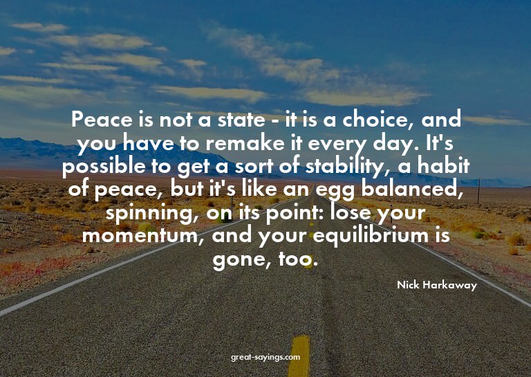 Peace is not a state - it is a choice, and you have to