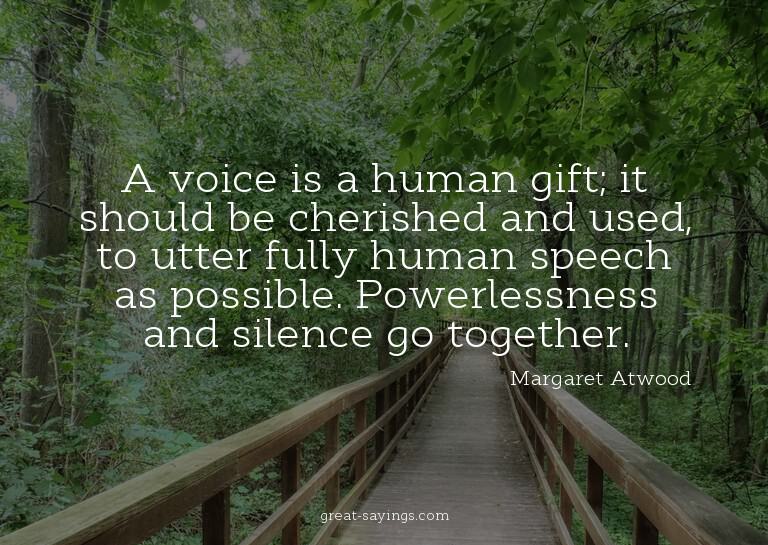 A voice is a human gift; it should be cherished and use