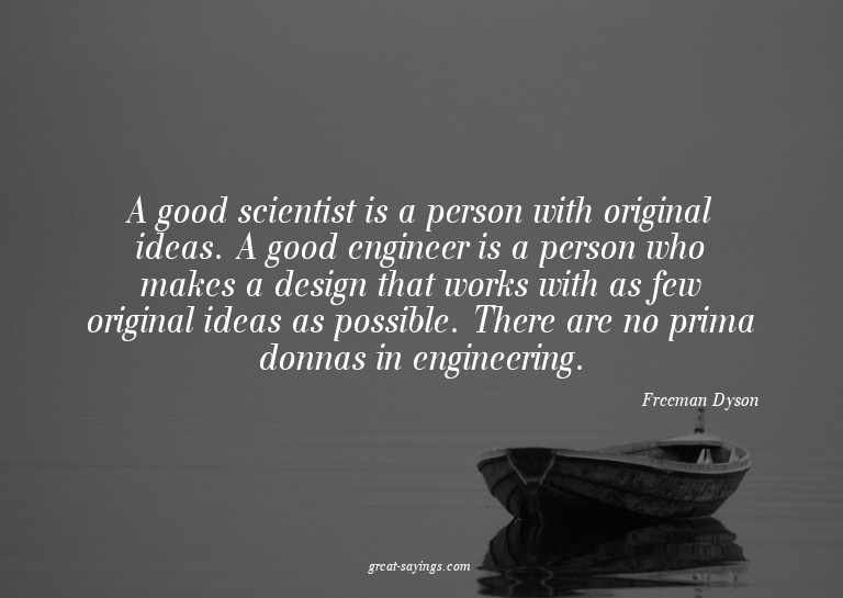 A good scientist is a person with original ideas. A goo