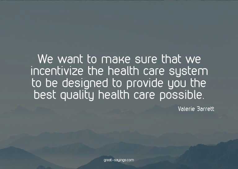We want to make sure that we incentivize the health car