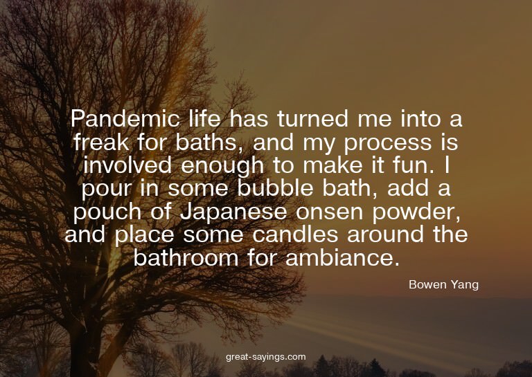 Pandemic life has turned me into a freak for baths, and