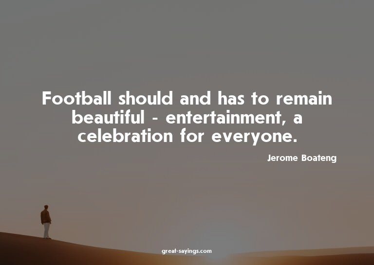 Football should and has to remain beautiful - entertain