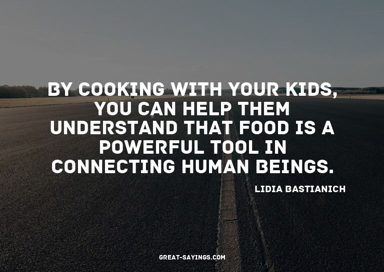 By cooking with your kids, you can help them understand