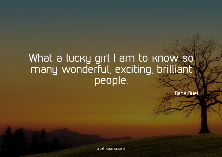 What a lucky girl I am to know so many wonderful, excit