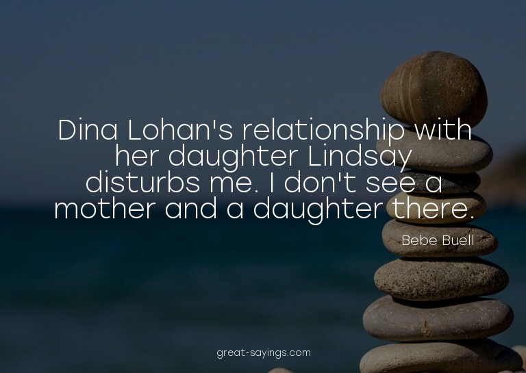 Dina Lohan's relationship with her daughter Lindsay dis
