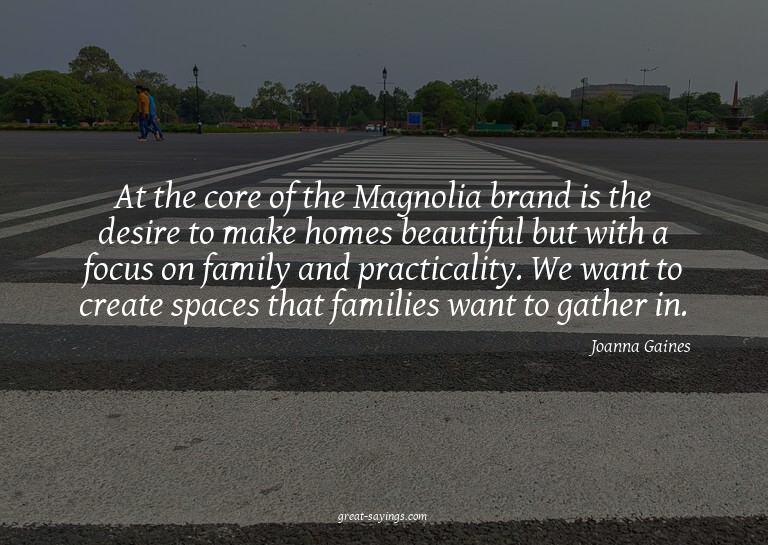At the core of the Magnolia brand is the desire to make