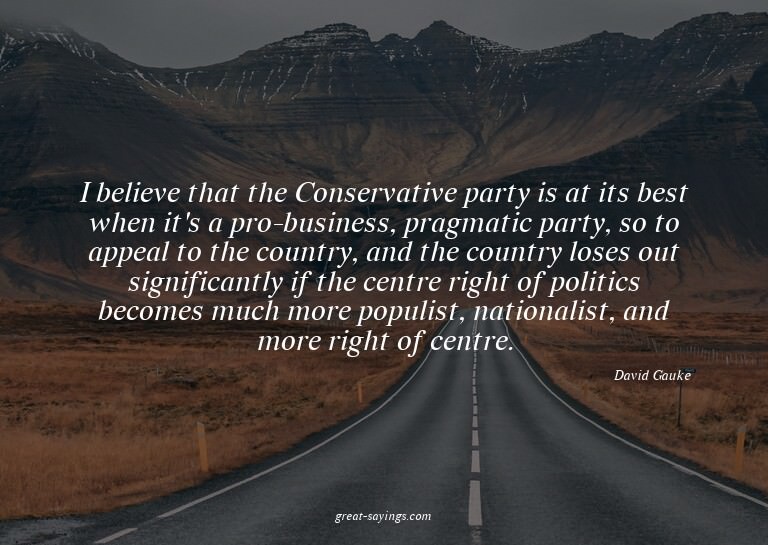 I believe that the Conservative party is at its best wh