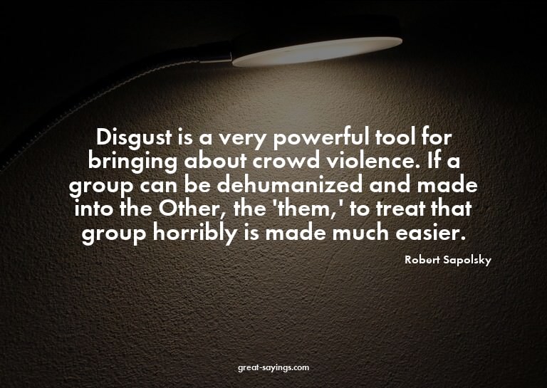 Disgust is a very powerful tool for bringing about crow