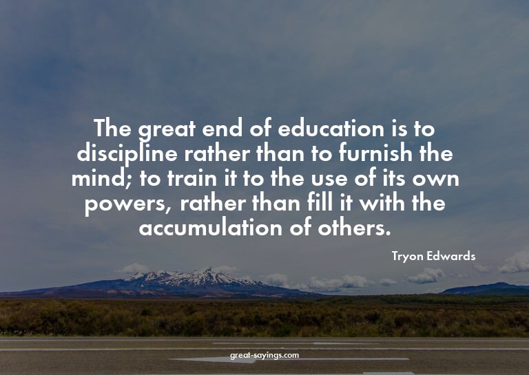 The great end of education is to discipline rather than