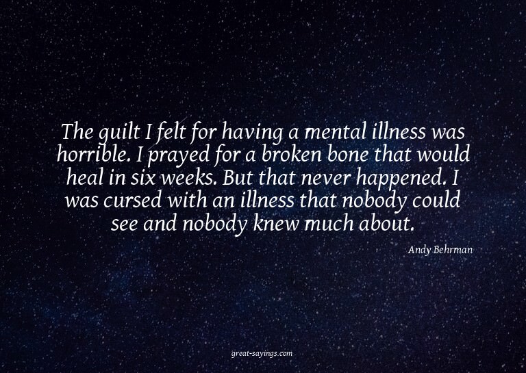 The guilt I felt for having a mental illness was horrib